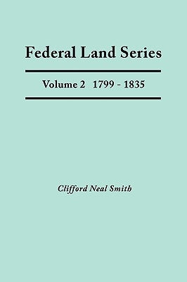 Federal Land Series. a Calendar of Archival Materials on the Land Patents Issued by the United States Government, with Subject, Tract, and Name Indexe by Smith, Clifford Neal