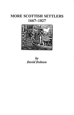 More Scottish Settlers, 1667-1827 by Dobson, David