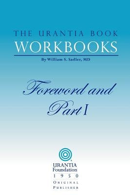 The Urantia Book Workbooks: Volume I - Foreword and Part I by Urantia Foundation