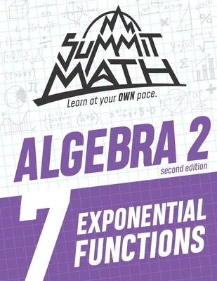 Summit Math Algebra 2 Book 7: Exponential Functions by Joujan, Alex