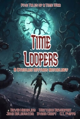 Time Loopers: Five Tales from a Time War by Craft, Byron