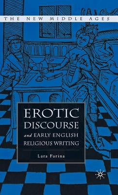 Erotic Discourse and Early English Religious Writing by Farina, L.