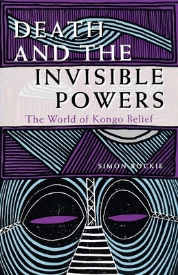 Death and the Invisible Powers: The World of Kongo Belief by Bockie, Simon