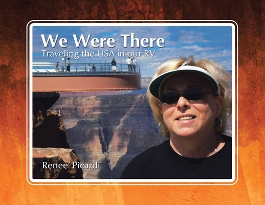 We Were There: Traveling the USA in our RV by Picardi, Renee