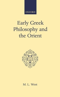 Early Greek Philosophy and the Orient by West, M. L.