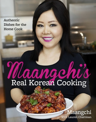 Maangchi's Real Korean Cooking: Authentic Dishes for the Home Cook by Maangchi