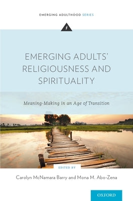 Emerging Adults' Religiousness and Spirituality: Meaning-Making in an Age of Transition by Barry, Carolyn McNamara