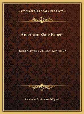 American State Papers: Indian Affairs V4 Part Two 1832 by Washington, Gales