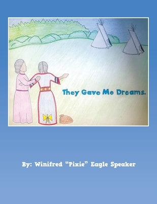 They Gave Me Dreams by Speaker, Winifred Pixie Eagle