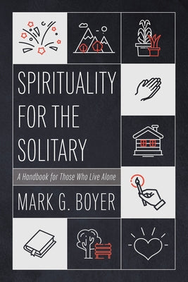 Spirituality for the Solitary: A Handbook for Those Who Live Alone by Boyer, Mark G.