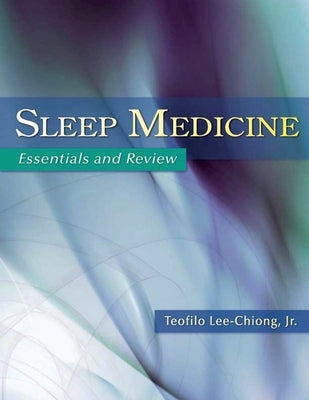 Sleep Medicine: Essentials and Review by Lee-Chiong, Teofilo