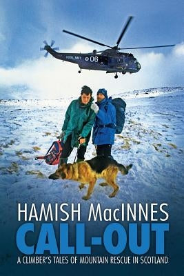 Call-out: A climber's tales of mountain rescue in Scotland by MacInnes, Hamish