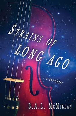 Strains of Long Ago: a novelette by McMillan, B. a. L.
