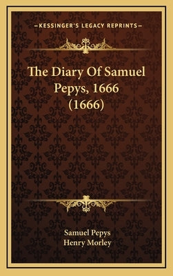 The Diary of Samuel Pepys, 1666 (1666) by Pepys, Samuel