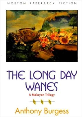 The Long Day Wanes: A Malayan Trilogy by Burgess, Anthony