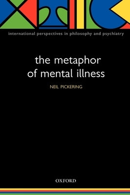 The Metaphor of Mental Illness by Pickering, Neil