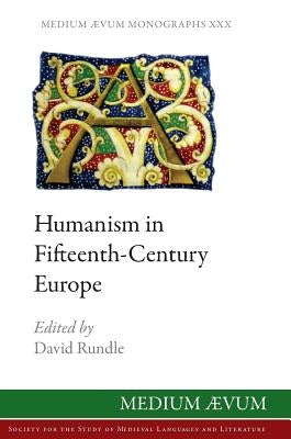 Humanism in Fifteenth-Century Europe by Rundle, David