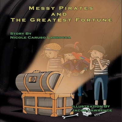 The Messy Pirates and the Greatest Fortune by Labrocca, Nicole Caruso