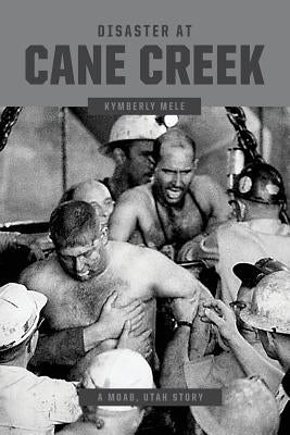Disaster at Cane Creek: An Unforgettable Story Especially For Those Who Lived It by Mele, Kymberly