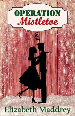 Operation Mistletoe by Maddrey, Elizabeth