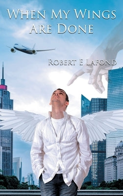 When My Wings Are Done by LaFond, Robert