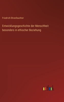 Entwicklungsgeschichte der Menschheit besonders in ethischer Beziehung by Ehrenfeuchter, Friedrich