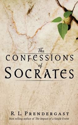 The Confessions of Socrates by Prendergast, R. L.
