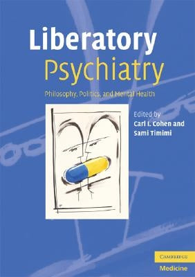 Liberatory Psychiatry: Philosophy, Politics, and Mental Health by Cohen, Carl I.