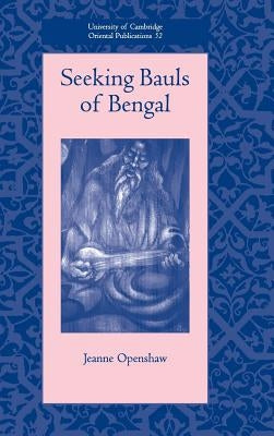 Seeking Bauls of Bengal by Openshaw, Jeanne