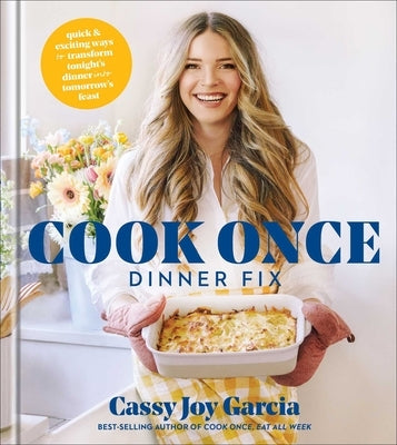 Cook Once Dinner Fix: Quick and Exciting Ways to Transform Tonight's Dinner Into Tomorrow's Feast by Garcia, Cassy Joy