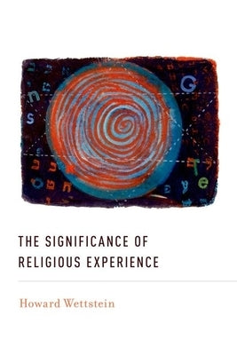 The Significance of Religious Experience by Wettstein, Howard