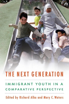 The Next Generation: Immigrant Youth in a Comparative Perspective by Alba, Richard