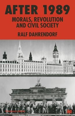 After 1989: Morals, Revolution and Civil Society by Dahrendorf, Ralf