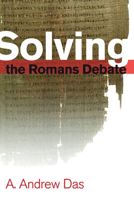 Solving the Romans Debate by Das, A. Andrew