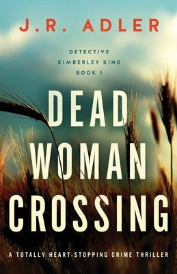 Dead Woman Crossing: A totally heart-stopping crime thriller by Adler, J. R.