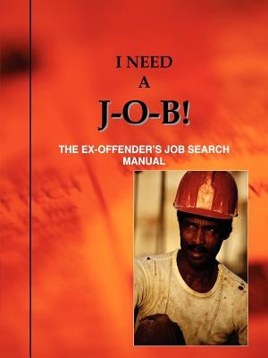 I Need A J-O-B! the Ex-Offender's Job Search Manual by Jones, Louis N.