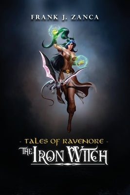 The Iron Witch: Tales of Ravenore by Zanca, Frank J.