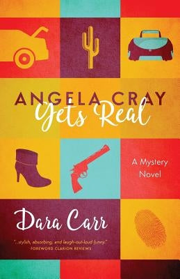 Angela Cray Gets Real (An Angela Cray Mystery, Book 1) by Carr, Dara