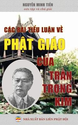 Các bài tiểu luận về Phật giáo của Lệ Thần Trần Trọng Kim: Sưu tập và chú giải by Minh Tiến, Nguyễn