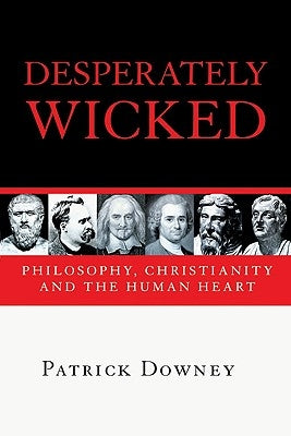 Desperately Wicked: The Changing Face of Christian Communication by Downey, Patrick