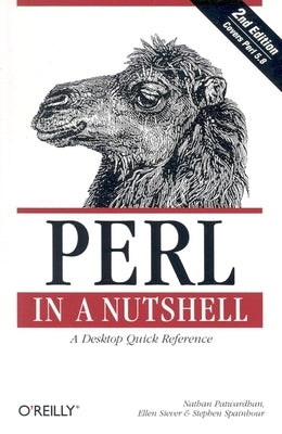 Perl in a Nutshell: A Desktop Quick Reference by Patwardhan, Nathan