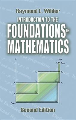 Introduction to the Foundations of Mathematics: Second Edition by Wilder, Raymond L.