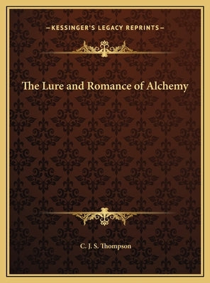 The Lure and Romance of Alchemy by Thompson, C. J. S.