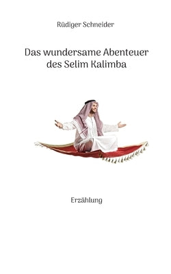 Das wundersame Abenteuer des Selim Kalimba: Erzählung by Schneider, Rüdiger