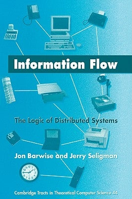 Information Flow: The Logic of Distributed Systems by Barwise, Jon