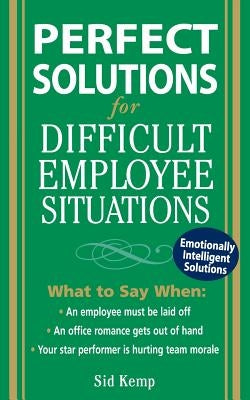 Perfect Solutions for Difficult Employee Situations by Kemp, Sid