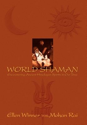 World Shaman: Encountering Ancient Himalayan Spirits in Our Time by Winner, Ellen