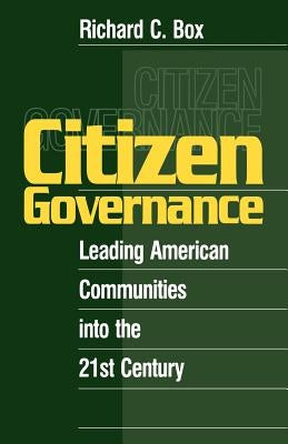 Citizen Governance: Leading American Communities Into the 21st Century by Box, Richard C.