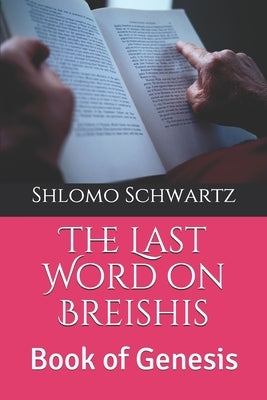 The Last Word on Breishis: Book of Genesis by Schwartz, Shlomo