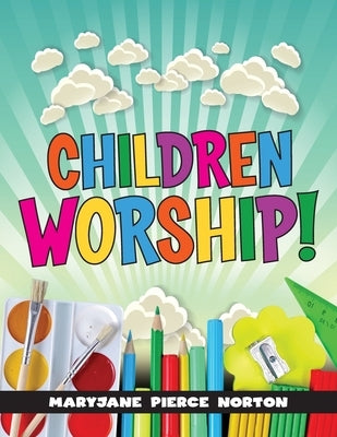 Children Worship! by Norton, Maryjane Pierce